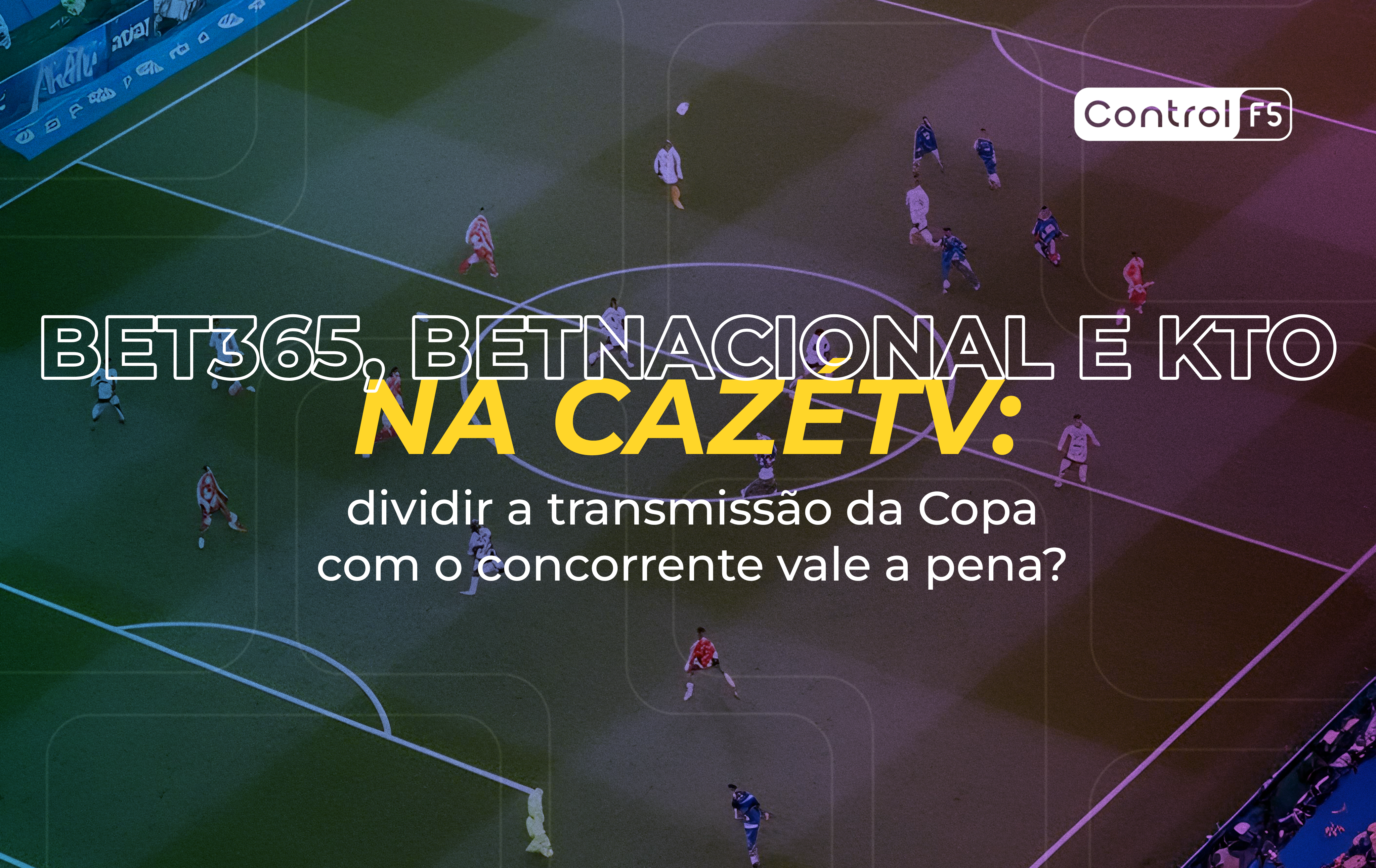 Bet365, Betnacional e KTO na CazéTV: dividir a tela na Copa vale a pena? | Control F5