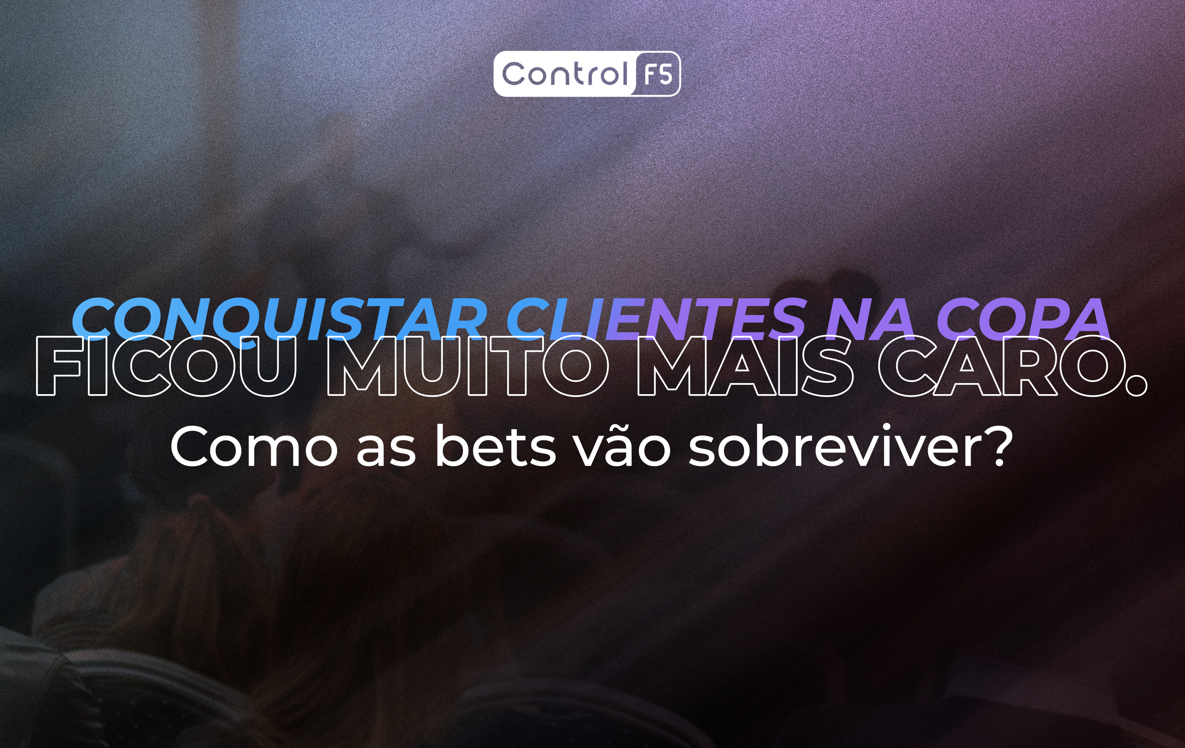 Custo de aquisição de clientes na Copa 2026: como as bets vão sobreviver?