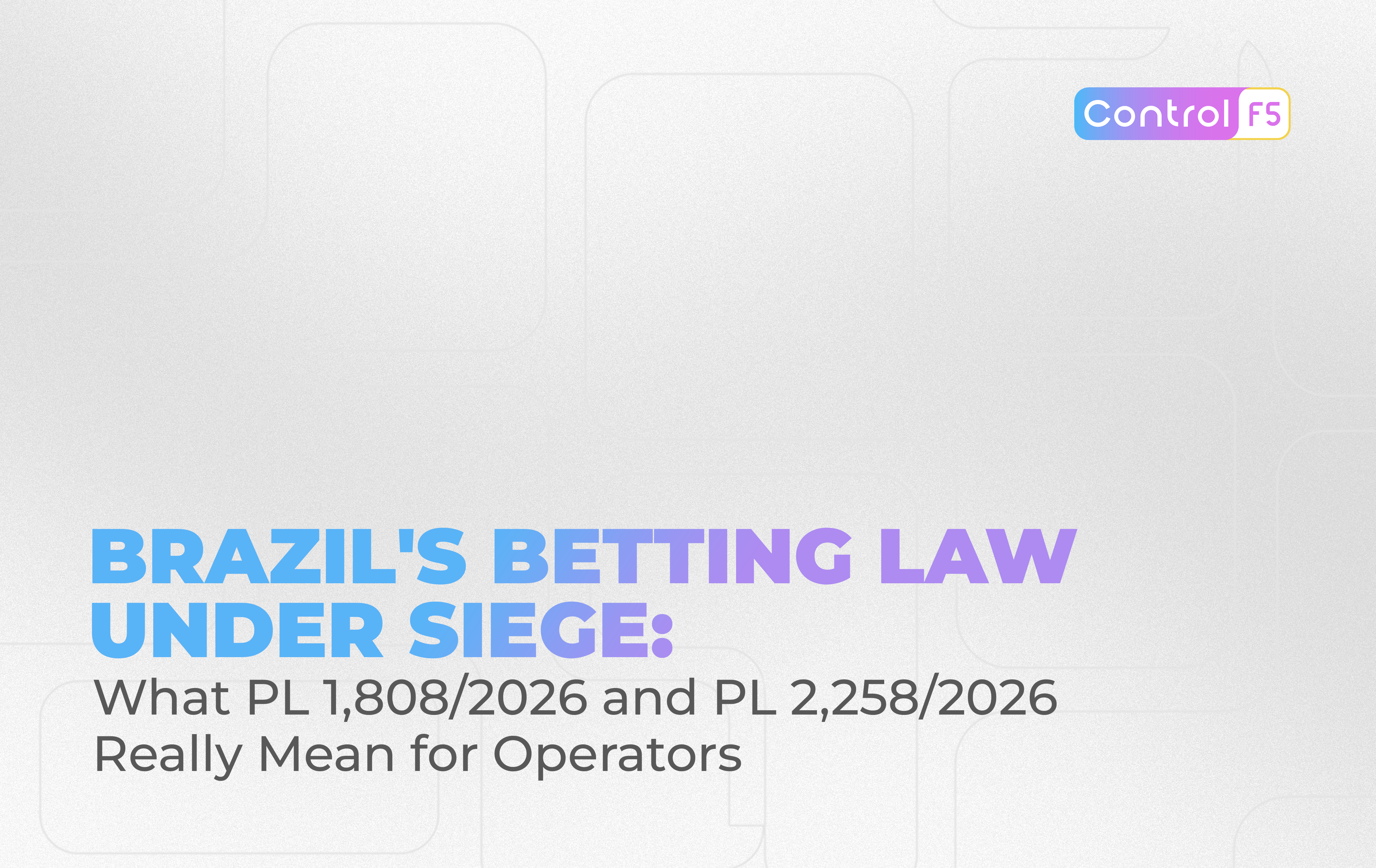 Brazil's Betting Law Under Siege: What PL 1,808/2026 and PL 2,258/2026 Really Mean for Operators