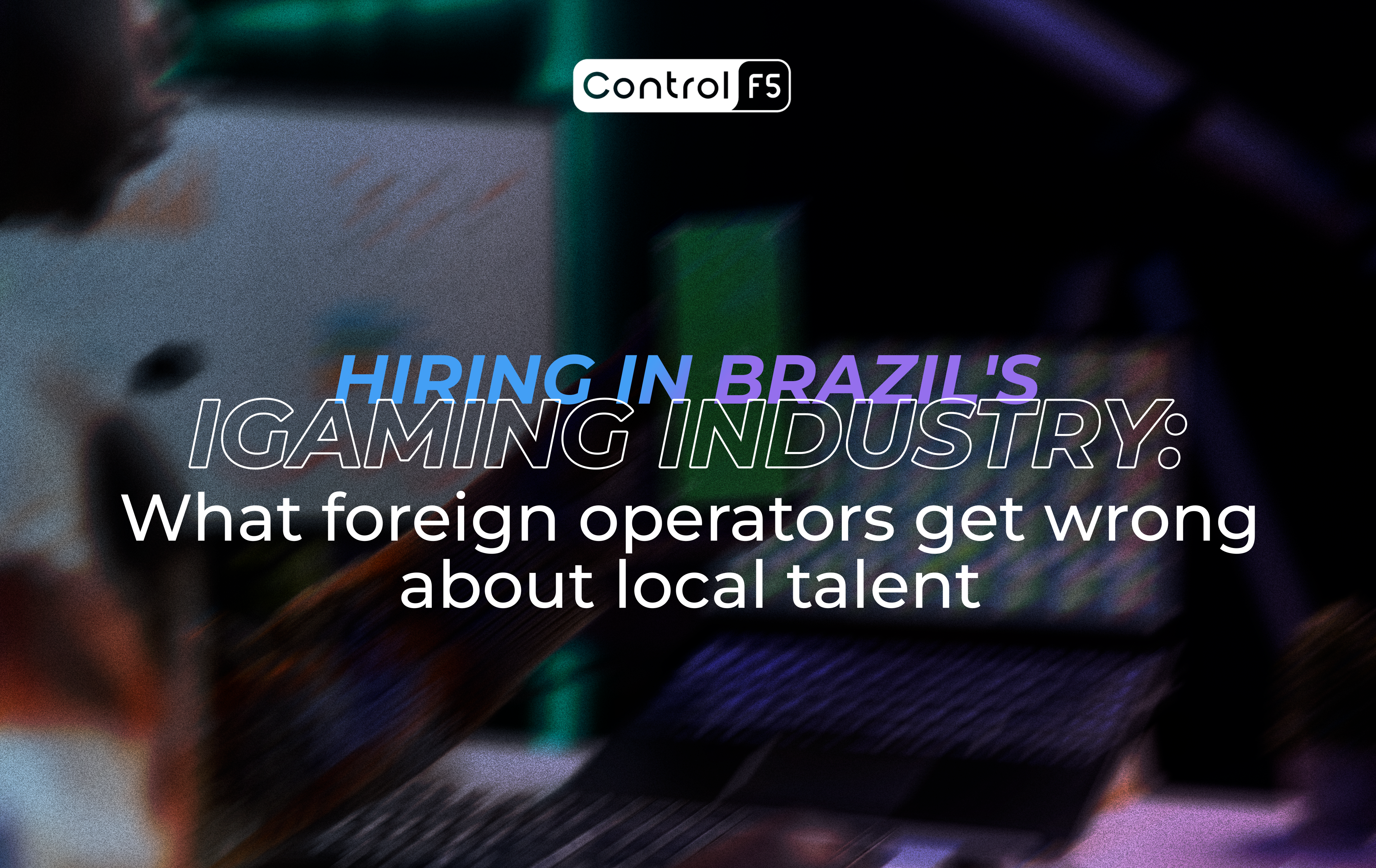 Hiring in Brazil's iGaming Industry: What Foreign Operators Get Wrong About Local Talent
